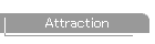 Attraction